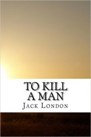 Джек Лондон - Убить человека