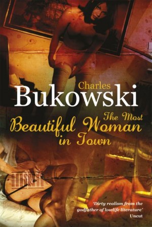 Чарльз Буковски - Самая красивая женщина в городе